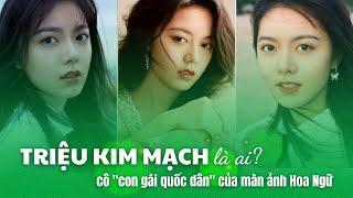 TIỂU SỬ DIỄN VIÊN TRIỆU KIM MẠCH - CÔ ''CON GÁI QUỐC DÂN'' ĐANG GÂY ẤN TƯỢNG TRÊN MÀN ẢNH HOA NGỮ