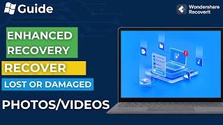Guide— How to Get Your Lost or Damaged Photos Videos Back with Enhanced Recovery? (Windows)