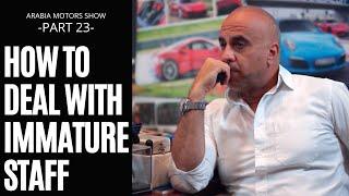 How to deal with immature staff | Arabia Motors TV show (Part 23)