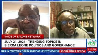 TRENDING TOPICS IN SIERRA LEONE POLITICS AND GOVERNANCE - JULY 21, 2024. | SOCIAL MEDIA REVIEW