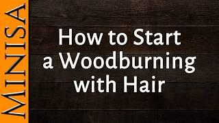 How to Start a Woodburning with Hair
