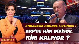 AKP'DE KİM GİDİYOR, KİM KALIYOR ? ANKARA'DA KONGRE FIRTINASI !