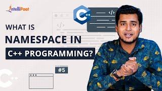 What is Namespace in C++ Programming | Namespace STD in C++ | Intellipaat