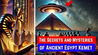 The Secrets and Mysteries of Ancient Egypt :  Kemet