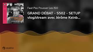 GRAND DÉBAT - S502 - SETUP vlog/stream avec Jérôme Keinborg de NOWTECH