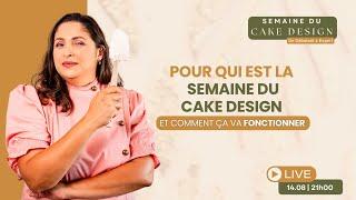 Pour qui est la  semaine du cake design et comment ça va fonctionner