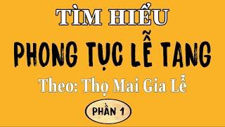 TÌM HIỂU PHONG TỤC LỄ TANG-THEO: THỌ MAI GIA LỄ - PHẦN 1