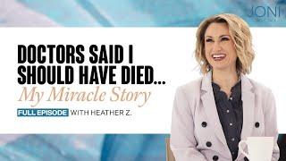 Doctors Said I Should Have Died, My Miracle Story: Heather Z Details Her Trip to Heaven