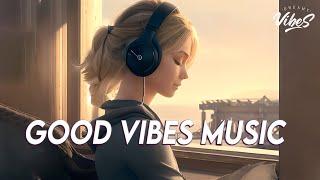 Good Vibes Music  Top 100 Chill Out Songs Playlist | New Tiktok Songs With Lyrics