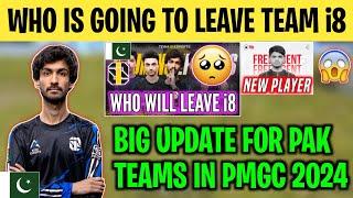 WHO WILL LEAVE TEAM i8 | Pakistani Teams Pmgc Update | Team i8 New Player Details