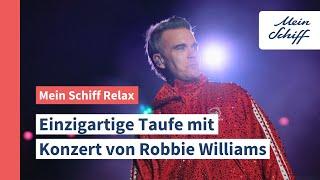 Mein Schiff Relax: Unique christening with concert by Robbie Williams