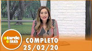 A Tarde é Sua (25/02/20) | Completo