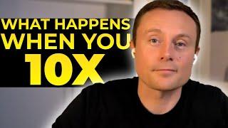 What Happens When You 10x Your Life (New Ideas and Personal Stories)