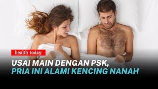 Hati-Hati! Pria ini Terinfeksi Kencing Nanah Usai Berhubungan Dengan PSK | Health Today #149