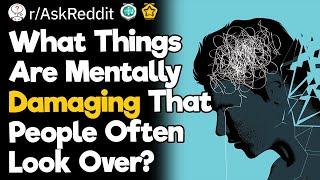 What Things Are Mentally Damaging That People Often Look Over?