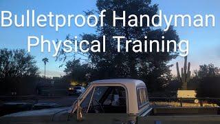 Bulletproof Handyman Morning Physical Training