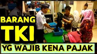 BARANG2/OLEH2 TKI YG WAJIB BAYAR PAJAK BEACUKAI DI BANDARA SAAT TKI CUTI KE INDONESIA