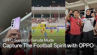 OPPO x Timnas | OPPO Support Garuda Muda : Capture The Football Spirit with OPPO