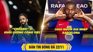 TIN BÓNG ĐÁ 22/11: AMORIM "CHOÁNG" VÌ KHỐI LƯỢNG CÔNG VIỆC, LEAO MUỐN GIA NHẬP BARCA| BLV KOO TUẤN