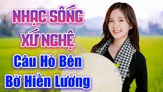 LK Nhạc Sống Xứ Nghệ 2023 - Câu Hò Bên Bờ Hiền Lương - LK Ca Nhạc Xứ Nghệ Nghe Là Nhớ Quê