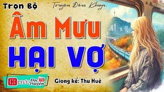 Nghe hay từ đầu đến cuối: ÂM MƯU HẠI VỢ - Kể Chuyện Làng Quê #mcthuhue kể 2024