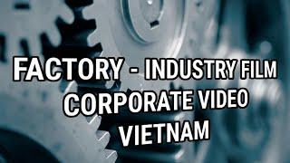 Corporate Video Vietnam, Industrial, Manufacturing, Factory Film&Video Production Ho Chi Minh City