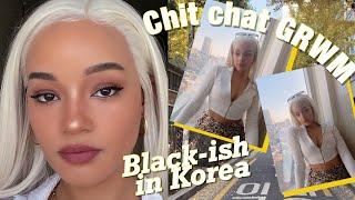 BEING "BLACK-ISH" IN KOREA | Chit Chat GRWM