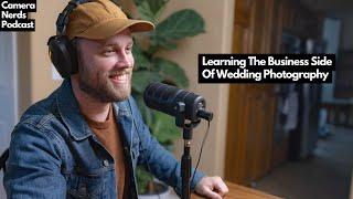 Learning The Business Side Of Wedding Photography // Camera Nerds Podcast 002