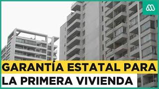 Garantía estatal para primera vivienda: Cubrirá el 10% del pie para cumplir sueño de la casa propia