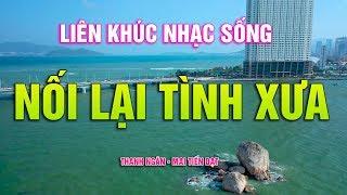 LK Nối Lại Tình Xưa Thanh Ngân Mai Tiến Đạt - Tuyệt Đỉnh Nhạc Sống Xưa Tuyển Chọn Hay Nhất 2020