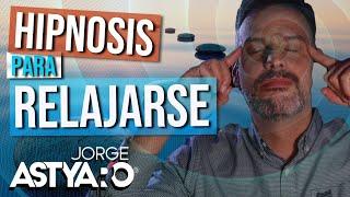 HIPNOSIS para relajarse PROFUNDAMENTE en 10 minutos (Jorge Astyaro)