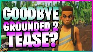 GOODBYE GROUNDED.... Grounded 2 Tease And When We Will Get News!