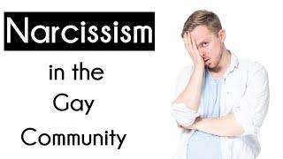 NARCISSISM IN THE GAY COMMUNITY