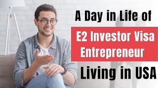 A Day in the Life of E2 Visa Entrepreneur Living in USA