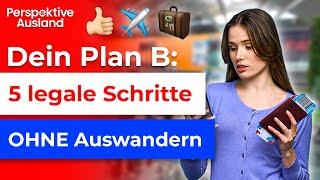 Dein Plan B: 5 Dinge, die du JETZT tun kannst, ohne Deutschland zu verlassen