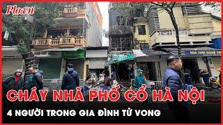 Thương tâm: Cháy nhà phố cổ Hà Nội, 4 người trong gia đình tử vong| Tin nhanh