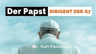 Der Papst - Dirigent der G7 - Kurt Piesslinger