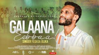 GALAANA EEBBAA || SINGER FEDASA OLIKA ||2024