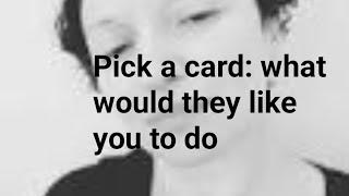 Pick a card: what would they like you to do