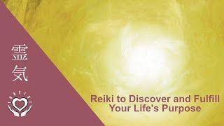 Reiki to Discover and Fulfill Your Life's Purpose | Energy Healing