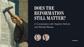 Does the Reformation Still Matter?