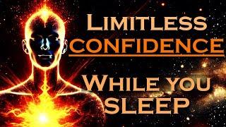 MANIFEST Limitless Confidence WHILE YOU SLEEP ~ Subconscious Reprogramming Sleep Meditation