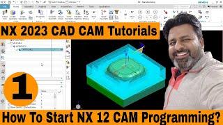 NX 12 Cam Tutorial Day-1 | How to Start Nx CAM programming | Nx Cam Cavity milling toolpath tutorial