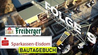 Eisdom Bautagebuch Folge 9