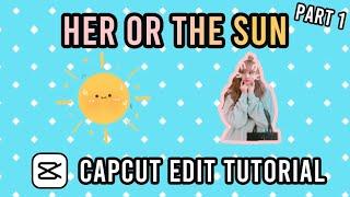 CapCut Edit Tutorial: Her or the Sun Edit - Part 1