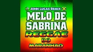 MELÔ DE SABRINA - REGGAE DO MARANHAO @JohnLucasRemix