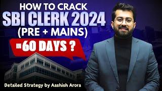  SBI Clerk ( Pre + Mains ) 2024 Detailed Strategy || 60 Days Study Plan by Aashish Arora