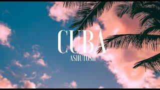ASHUTOSH - Cuba [FTUM Release]