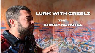 Lurk With Greelz - The Brisbane Hotel