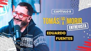 Eduardo Fuentes | Entrevista | Tomás Va a Morir